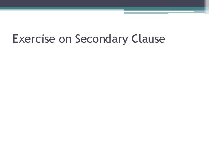 Exercise on Secondary Clause 