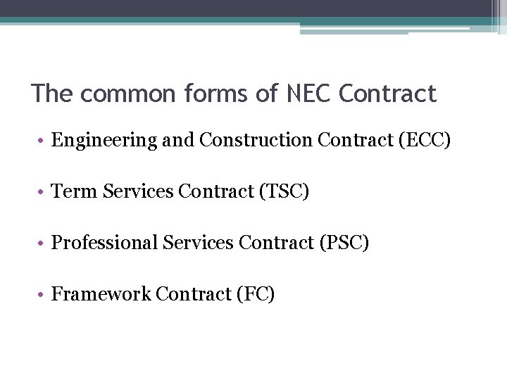 The common forms of NEC Contract • Engineering and Construction Contract (ECC) • Term