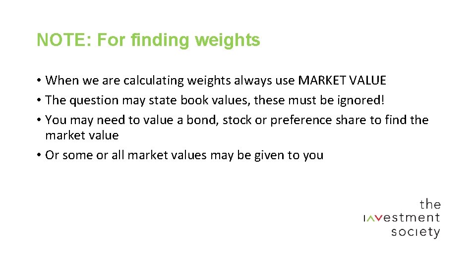 NOTE: For finding weights • When we are calculating weights always use MARKET VALUE