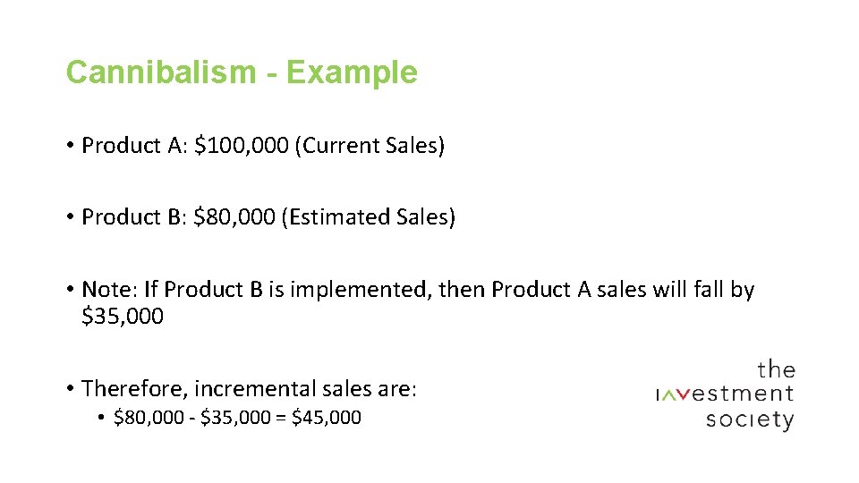 Cannibalism - Example • Product A: $100, 000 (Current Sales) • Product B: $80,