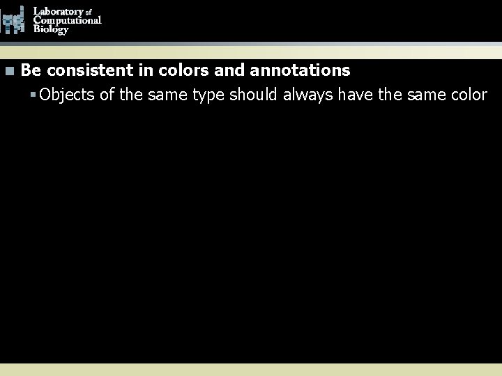 General Tips n Be consistent in colors and annotations § Objects of the same