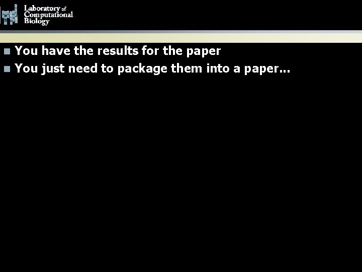 Working Hypothesis for this Talk You have the results for the paper n You