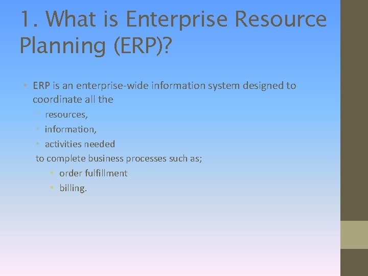 1. What is Enterprise Resource Planning (ERP)? • ERP is an enterprise-wide information system 1. What is Enterprise Resource Planning (ERP)? • ERP is an enterprise-wide information system