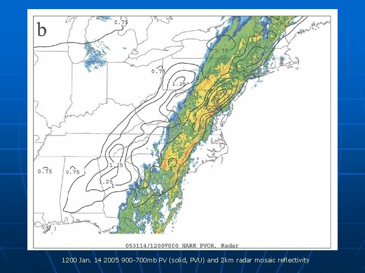 1200 Jan. 14 2005 900 -700 mb PV (solid, PVU) and 2 km radar