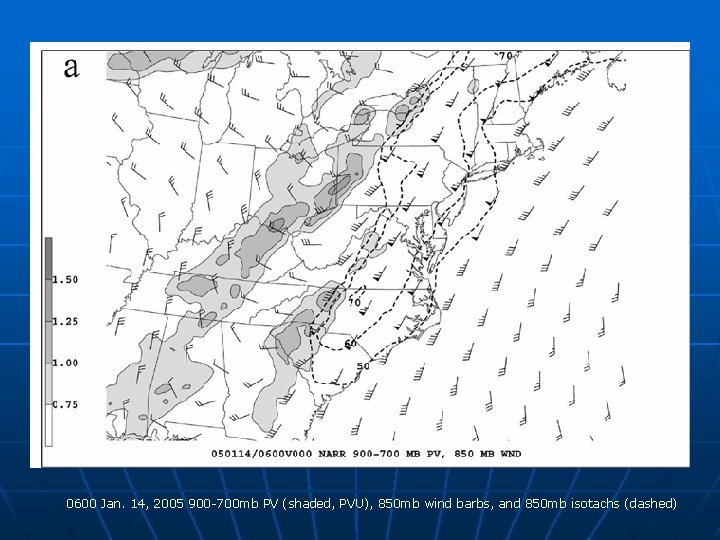 0600 Jan. 14, 2005 900 -700 mb PV (shaded, PVU), 850 mb wind barbs,