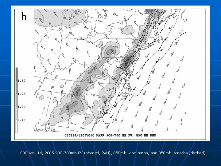 1200 Jan. 14, 2005 900 -700 mb PV (shaded, PVU), 850 mb wind barbs,