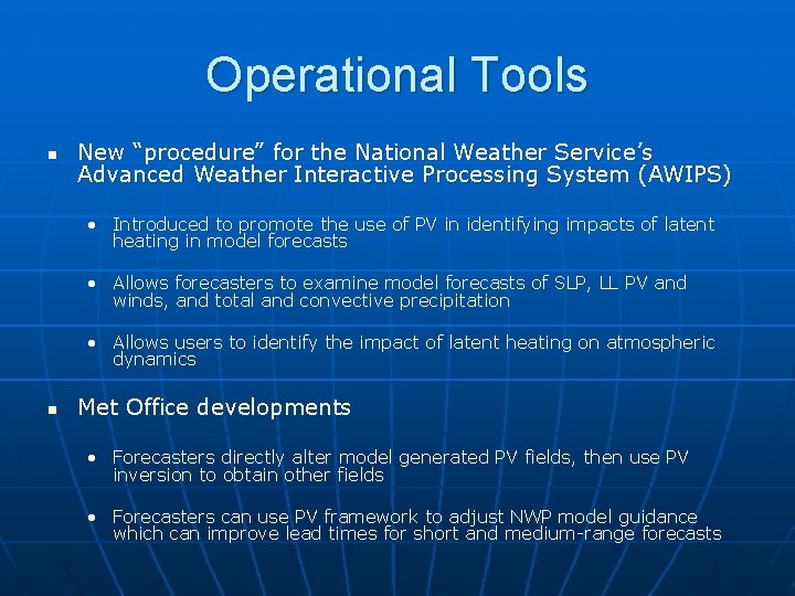 Operational Tools n New “procedure” for the National Weather Service’s Advanced Weather Interactive Processing