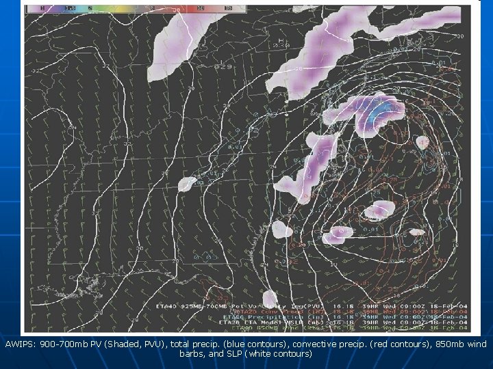 AWIPS: 900 -700 mb PV (Shaded, PVU), total precip. (blue contours), convective precip. (red