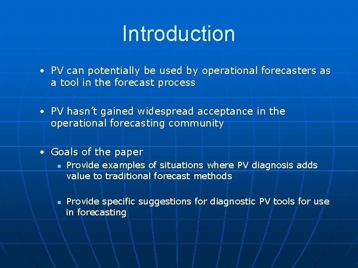 Introduction • PV can potentially be used by operational forecasters as a tool in