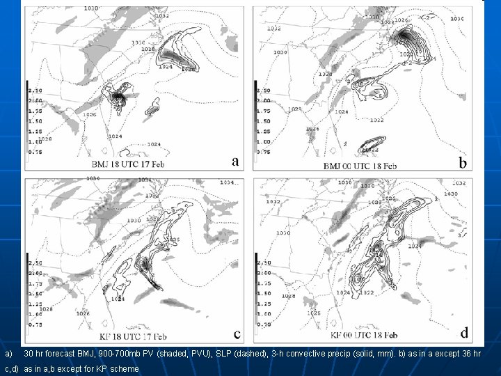 a) 30 hr forecast BMJ, 900 -700 mb PV (shaded, PVU), SLP (dashed), 3