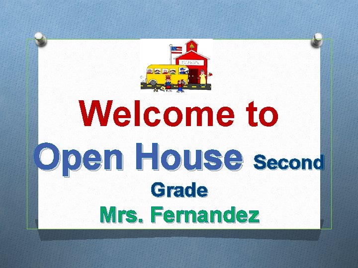 Welcome to Open House Second Grade Mrs. Fernandez 