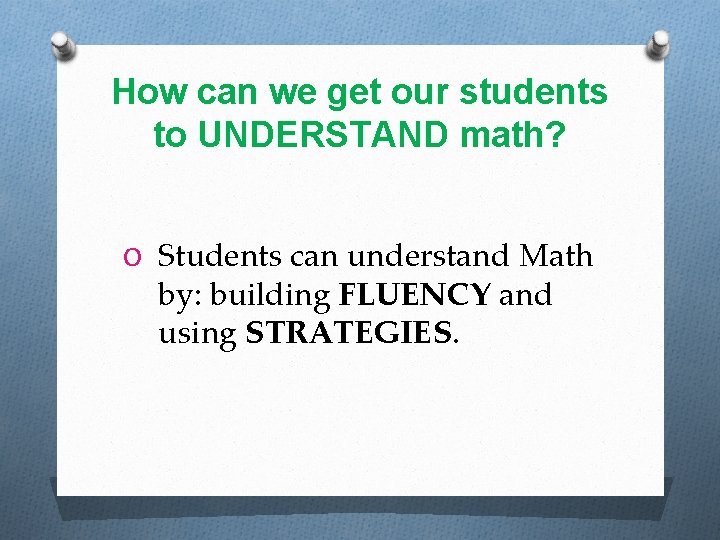 How can we get our students to UNDERSTAND math? O Students can understand Math