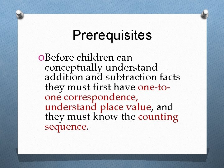 Prerequisites O Before children can conceptually understand addition and subtraction facts they must first