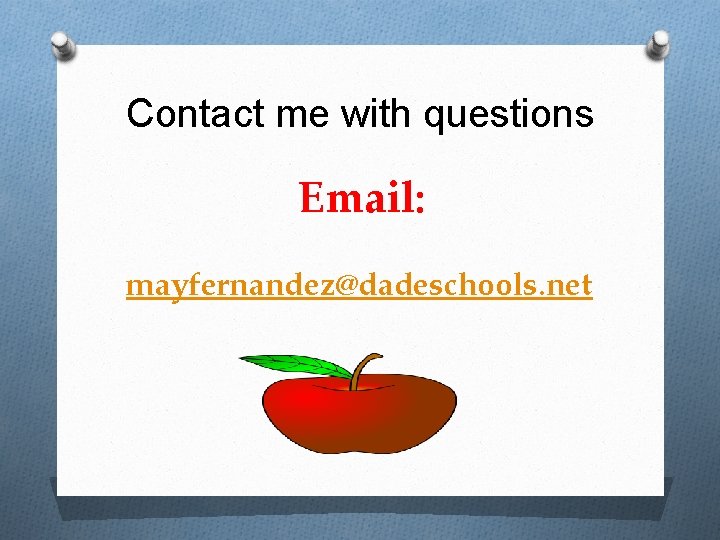 Contact me with questions Email: mayfernandez@dadeschools. net 