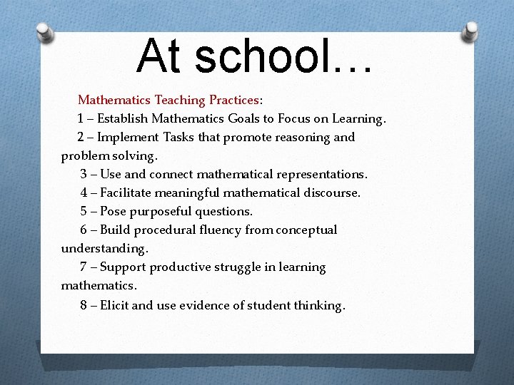 At school… Mathematics Teaching Practices: 1 – Establish Mathematics Goals to Focus on Learning. At school… Mathematics Teaching Practices: 1 – Establish Mathematics Goals to Focus on Learning.