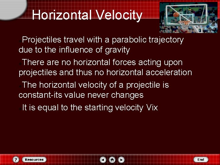 Horizontal Velocity Projectiles travel with a parabolic trajectory due to the influence of gravity