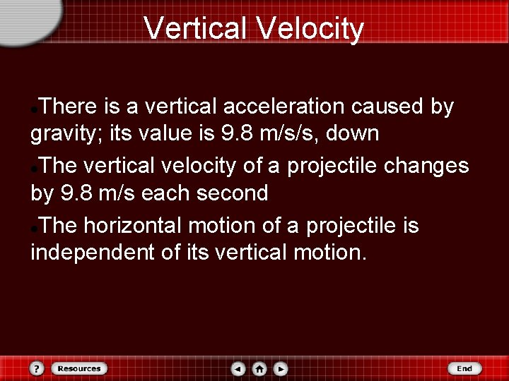 Vertical Velocity There is a vertical acceleration caused by gravity; its value is 9.