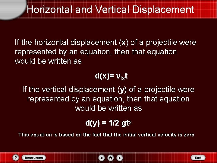 Horizontal and Vertical Displacement If the horizontal displacement (x) of a projectile were represented