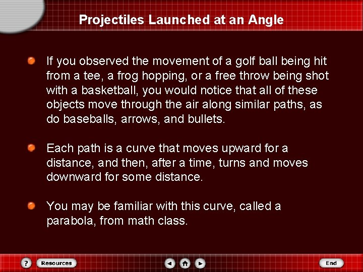 Projectiles Launched at an Angle If you observed the movement of a golf ball