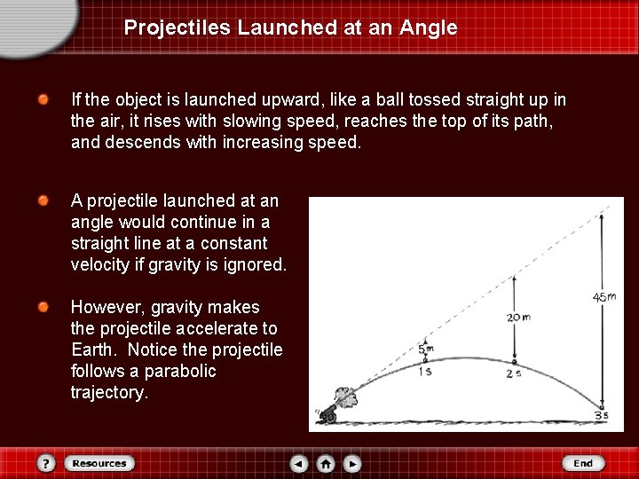 Projectiles Launched at an Angle If the object is launched upward, like a ball