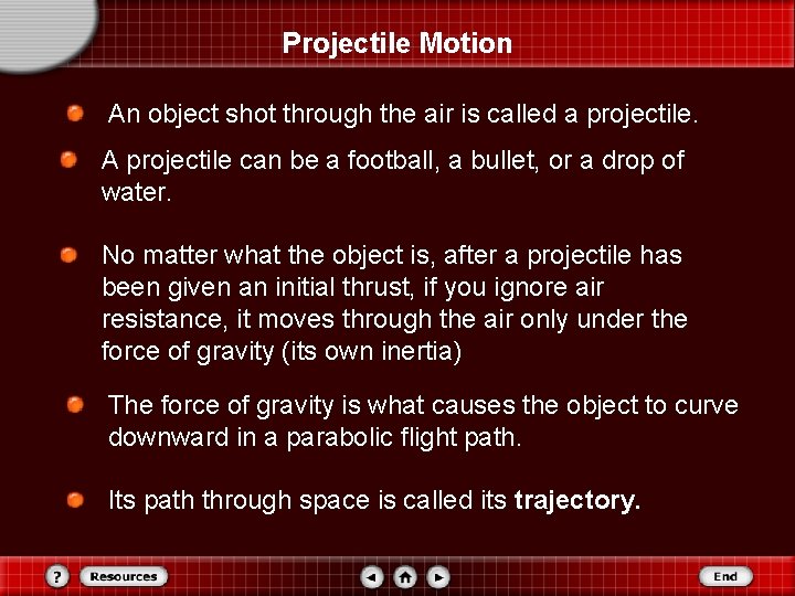 Projectile Motion An object shot through the air is called a projectile. A projectile