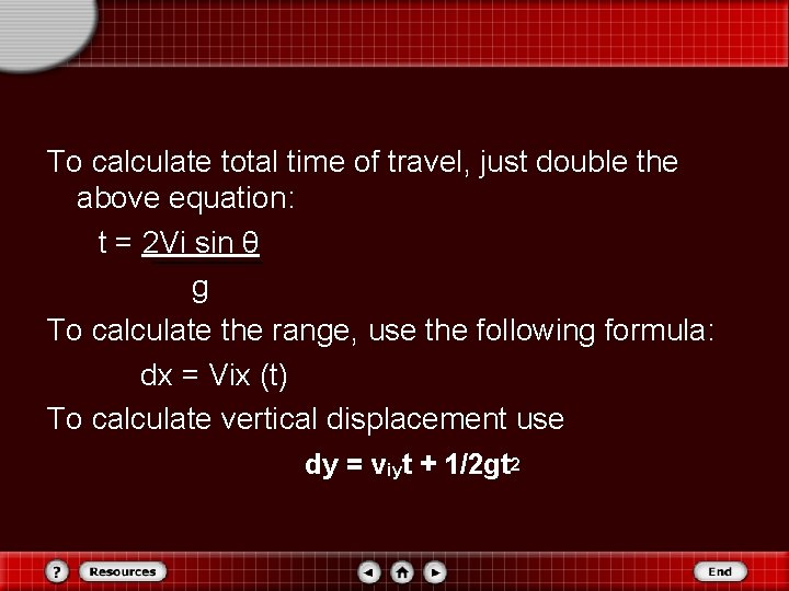 To calculate total time of travel, just double the above equation: t = 2