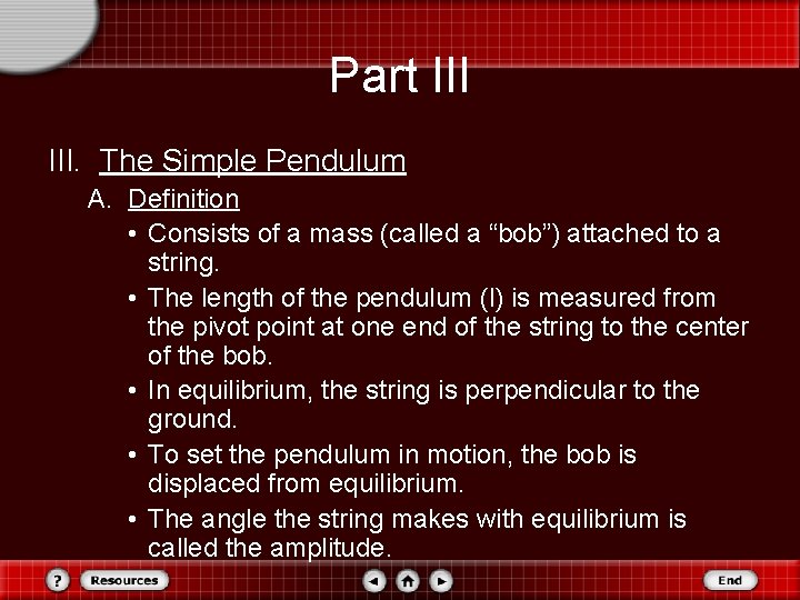 Part III. The Simple Pendulum A. Definition • Consists of a mass (called a