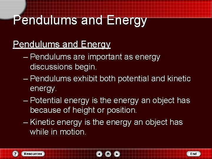 Pendulums and Energy – Pendulums are important as energy discussions begin. – Pendulums exhibit