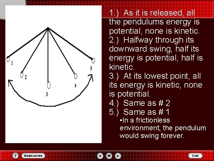 1. ) As it is released, all the pendulums energy is potential, none is