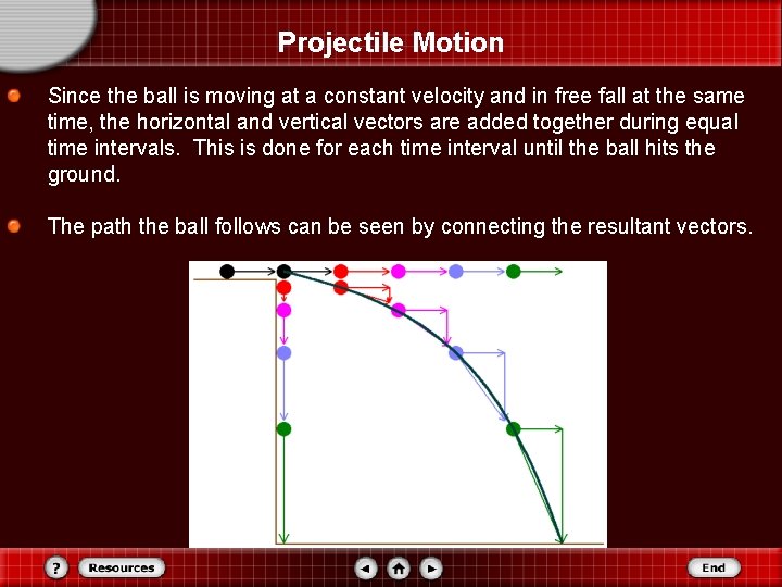 Projectile Motion Since the ball is moving at a constant velocity and in free