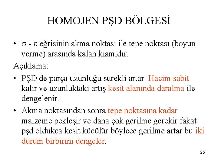 HOMOJEN PŞD BÖLGESİ • - eğrisinin akma noktası ile tepe noktası (boyun verme) arasında