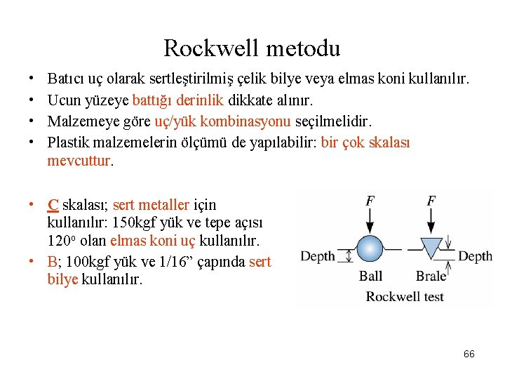 Rockwell metodu • • Batıcı uç olarak sertleştirilmiş çelik bilye veya elmas koni kullanılır.