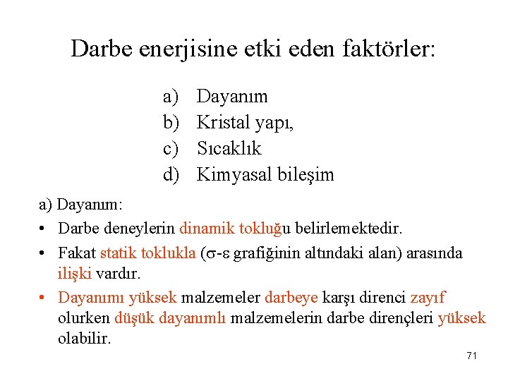 Darbe enerjisine etki eden faktörler: a) b) c) d) Dayanım Kristal yapı, Sıcaklık Kimyasal