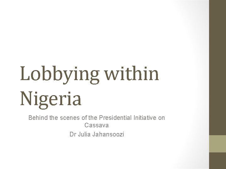 Lobbying within Nigeria Behind the scenes of the Presidential Initiative on Cassava Dr Julia
