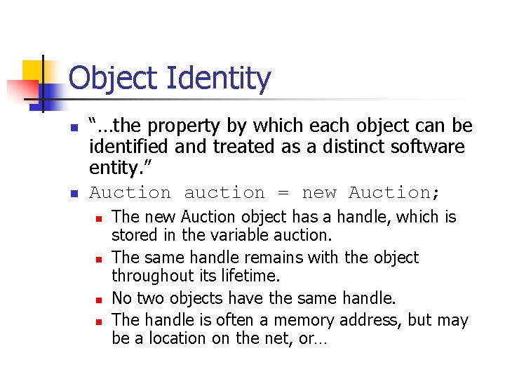 Object Identity n n “…the property by which each object can be identified and