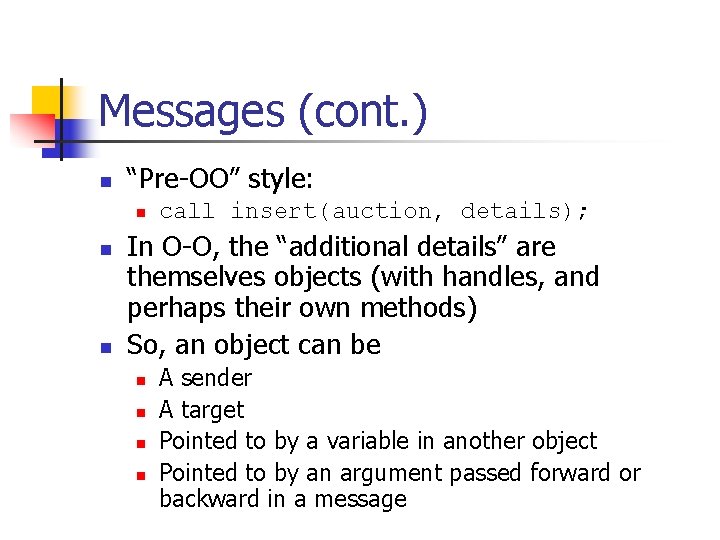 Messages (cont. ) n “Pre-OO” style: n n n call insert(auction, details); In O-O,