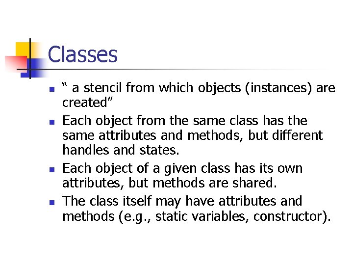 Classes n n “ a stencil from which objects (instances) are created” Each object