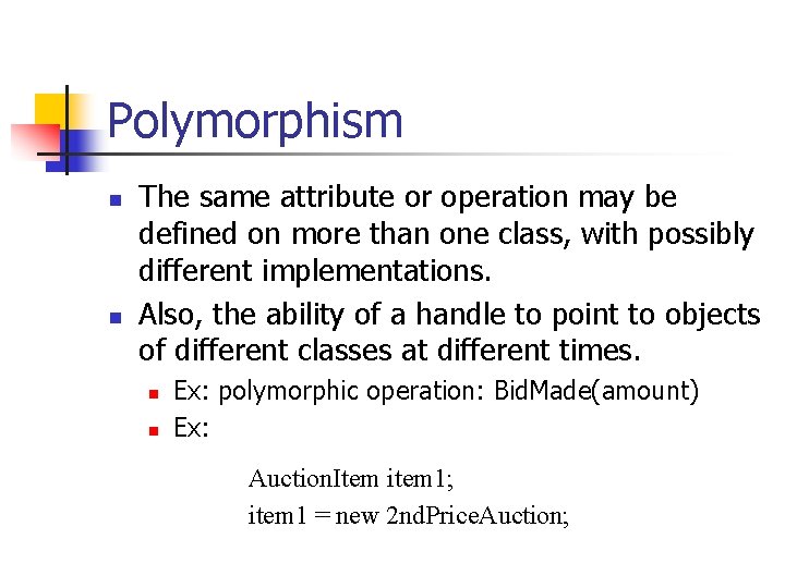 Polymorphism n n The same attribute or operation may be defined on more than