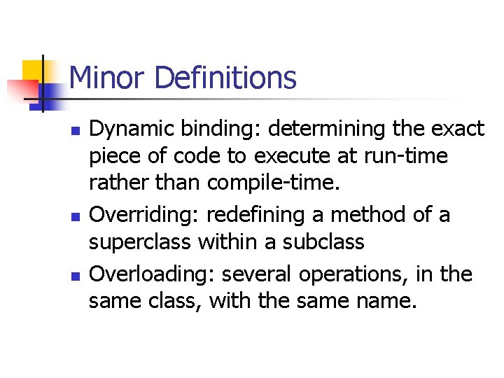Minor Definitions n n n Dynamic binding: determining the exact piece of code to