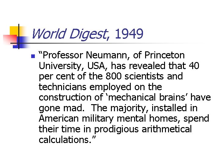 World Digest, 1949 n “Professor Neumann, of Princeton University, USA, has revealed that 40