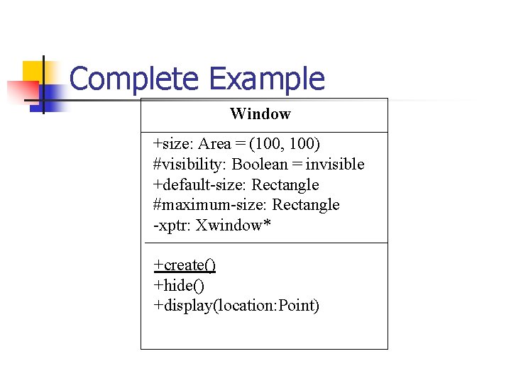 Complete Example Window +size: Area = (100, 100) #visibility: Boolean = invisible +default-size: Rectangle