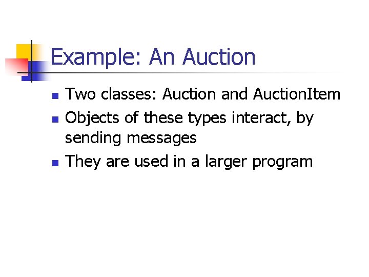 Example: An Auction n Two classes: Auction and Auction. Item Objects of these types