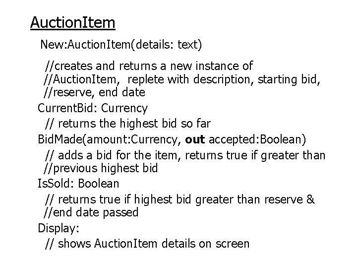 Auction. Item New: Auction. Item(details: text) //creates and returns a new instance of //Auction.