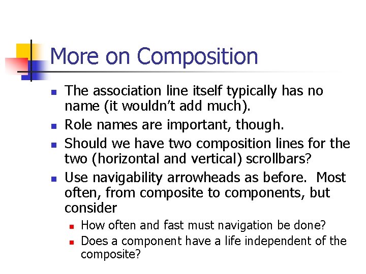 More on Composition n n The association line itself typically has no name (it