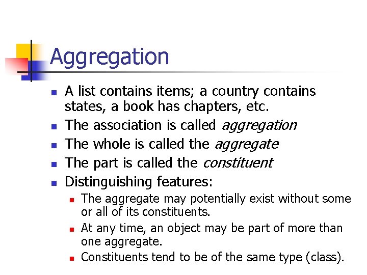 Aggregation n n A list contains items; a country contains states, a book has