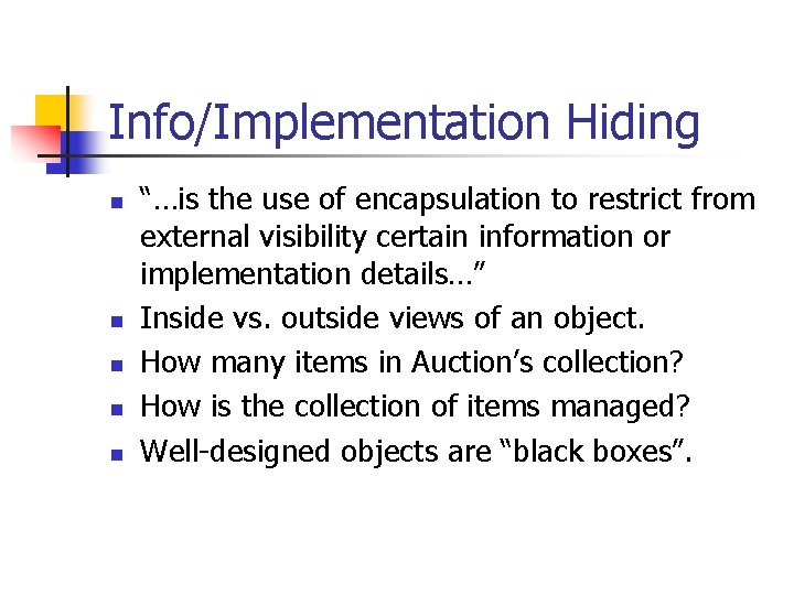 Info/Implementation Hiding n n n “…is the use of encapsulation to restrict from external