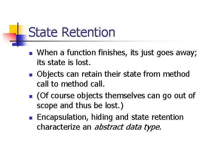 State Retention n n When a function finishes, its just goes away; its state