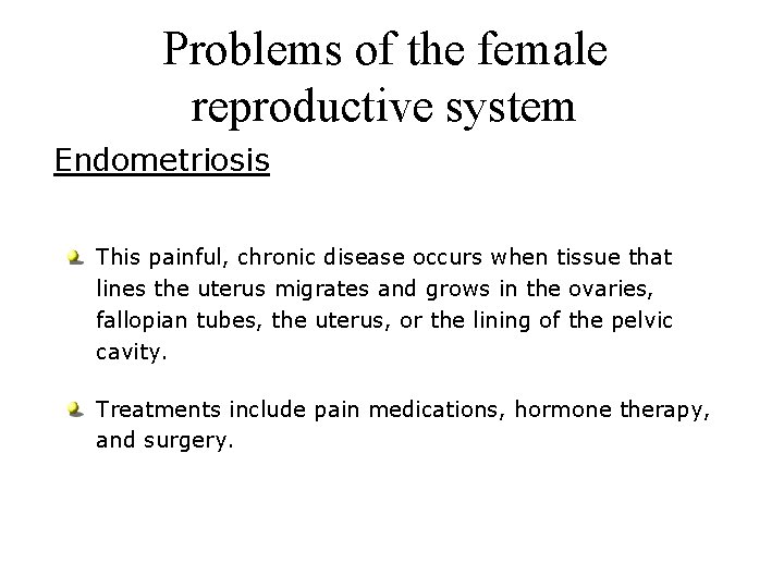 Problems of the female reproductive system Endometriosis This painful, chronic disease occurs when tissue