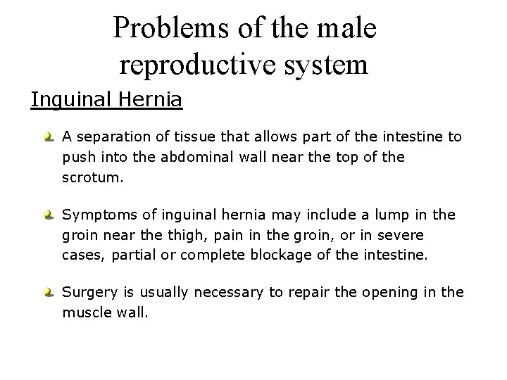 Problems of the male reproductive system Inguinal Hernia A separation of tissue that allows