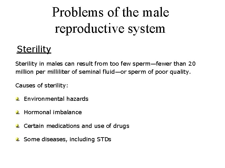 Problems of the male reproductive system Sterility in males can result from too few